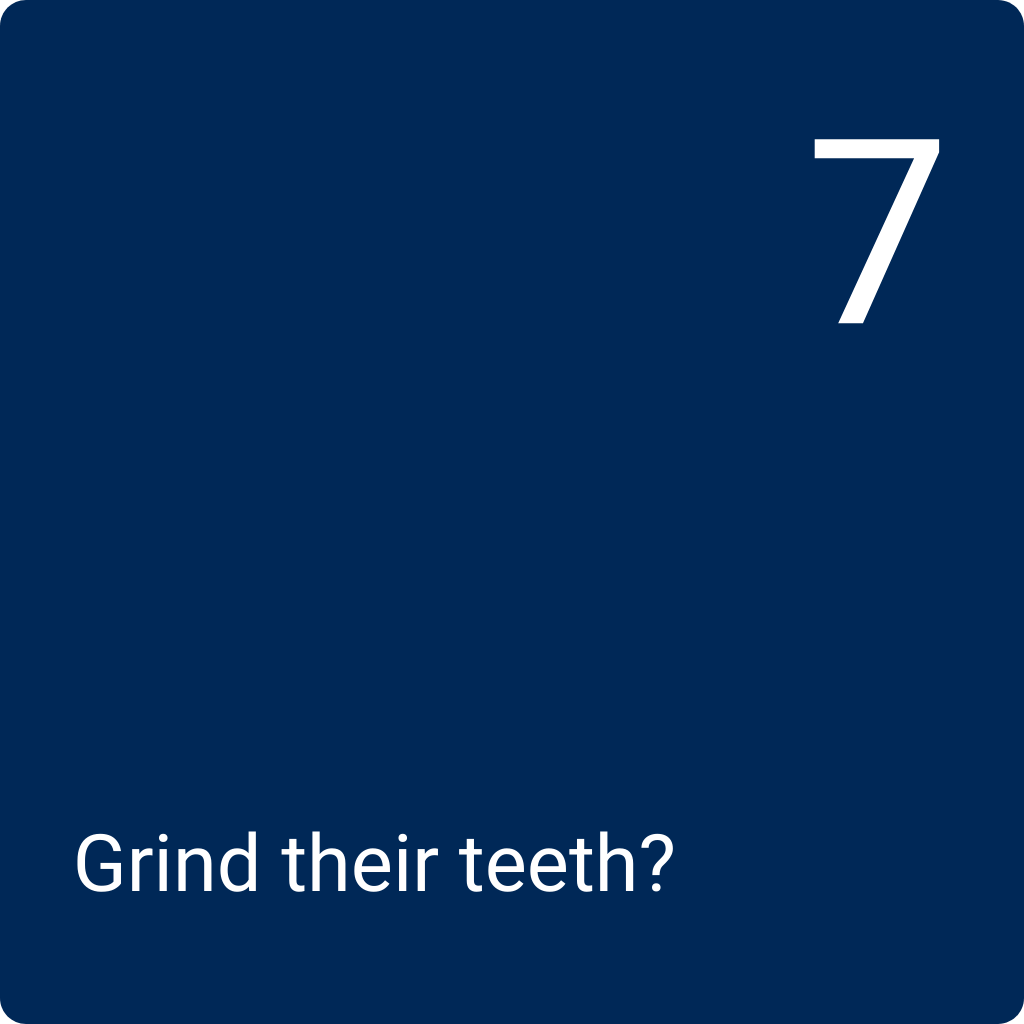 Q7: Grind their teeth?