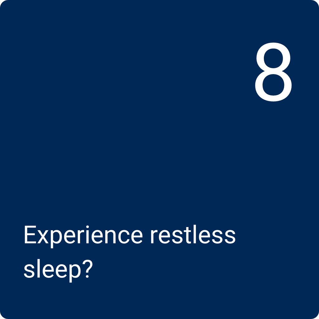Q8: Experience restless sleep
