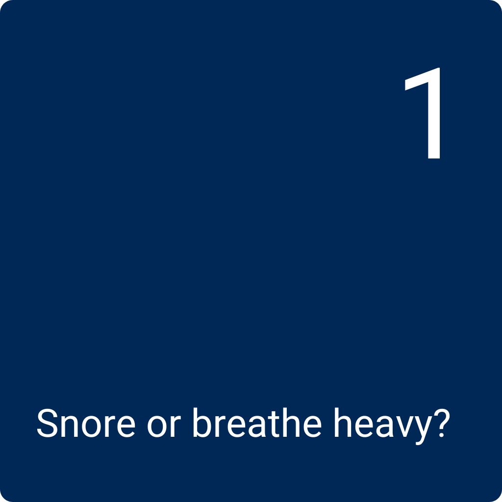 Q1: Snore or breathe heavy?